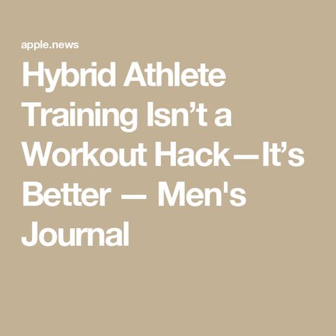 Hybrid Athlete Training Isn’t a Workout Hack—It’s Better — Men's Journal Athletic Workouts For Men, Hybrid Athlete Training Plan, Hybrid Athlete, Hybrid Training, Athlete Training, Better Men, Men's Journal, Endurance Workout, Mens Journal