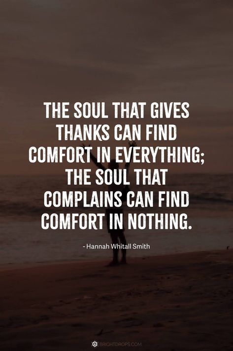 The soul that gives thanks can find comfort in everything; the soul that complains can find comfort in nothing. #quotes #thankful Thanks For Nothing Quotes, Give Thanks Quotes, Nothing Quotes, Tomorrow Is Never Promised, Quotes Thankful, In Everything Give Thanks, Thankful Quotes, Yogi Bhajan, Quotes Messages