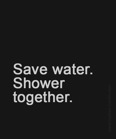 Save Water Shower Together, Flirty Lines, Innocent Face, I Miss You Quotes For Him, Good Night I Love You, Funny Flirty Quotes, Shower Together, Romantic Quotes For Her, Adulting Quotes