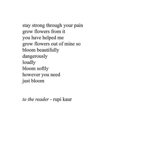 Rupi Kaur Poems, Rupi Kaur Quotes, Bloom Quotes, Beautiful Poems, Books Words, Rupi Kaur, Just Quotes, Poems Beautiful, Quotes For Me