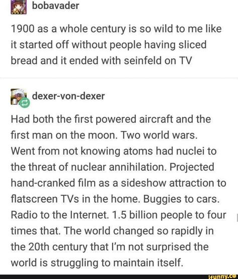 Brief history of the century 1900 History Tumblr, Tumblr History, John Kenn, Environmental Quotes, Funny Quotes Tumblr, Weird Funny, Quotes Tumblr, Funny Tumblr, History Nerd