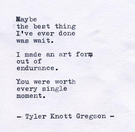 Maybe the best thing I’ve ever done was wait. [Tyler Knott Gregson] Love Haiku, Tyler Knott Gregson Quotes, Typewriter Series, Sweet Pictures, Tyler Knott Gregson, Under Your Spell, Most Beautiful Words, Poem Quotes, Look At You