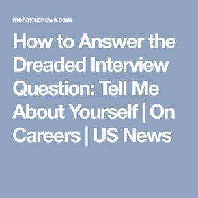 How to Answer the Dreaded Interview Question: Tell Me About Yourself | On Careers | US News Tell Us About Yourself, About Yourself Interview Answer, Work Bulletin Boards, Job Interview Prep, Common Interview Questions, Common Job Interview Questions, Interview Answers, Tell Me About Yourself, Interview Prep