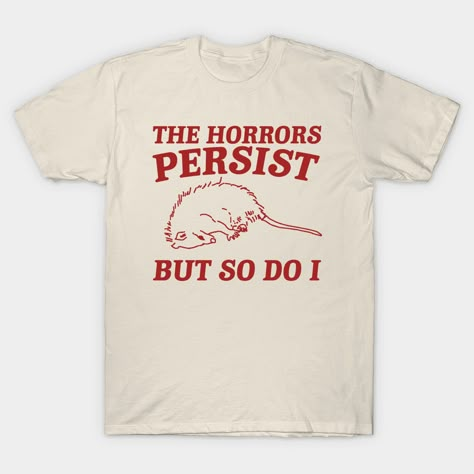 The Horrors Persist but so do i Possum T Shirt, Weird Opossum T Shirt, Meme T Shirt, Trash Panda Gift for Sister Tee -- Choose from our vast selection of Crewneck and V-Neck T-Shirts to match with your favorite design to make the perfect graphic T-Shirt. Pick your favorite: Classic, Boxy, Tri-Blend, V-Neck, or Premium. Customize your color! For men and women. Ironic Graphic Tees, Unique Tshirt Designs Creative, Cricket Designs For Shirts, The Horrors Persist But So Do I, Shirts That Go Hard, Inappropriate Tshirts, Unhinged Shirts, Cursed Shirts, Funny Tshirts For Women