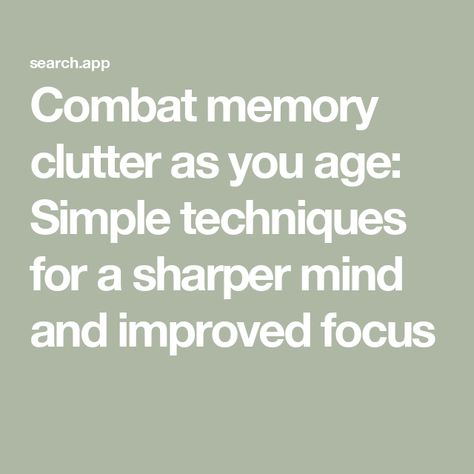 Combat memory clutter as you age: Simple techniques for a sharper mind and improved focus Ways To Improve Memory, Mental Clutter, Higher Level Thinking, Working Memory, Video Course, Brain Activities, Improve Memory, Social Engagement, Growing Old