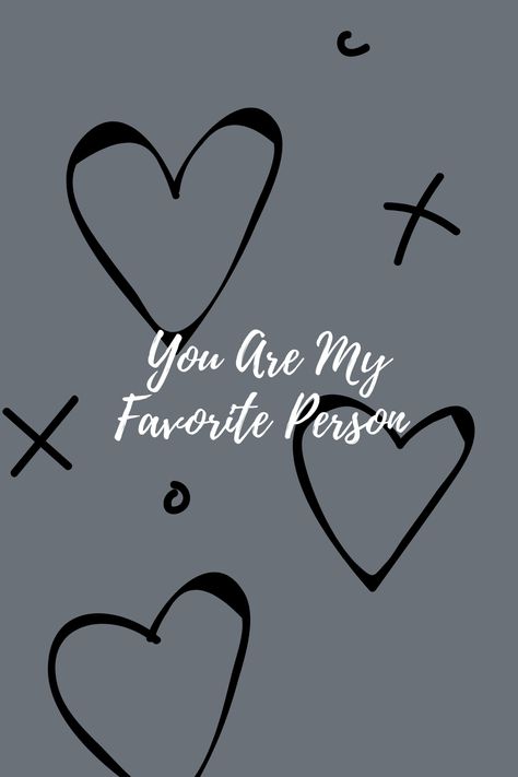 You're Still My Favorite Person, You Are My Comfort Person, You’re My Favorite, To My Favorite Person Quotes, Ur My Favorite Person, I Support You Quotes, You Are My Favorite Person, Your My Favorite Person, My Person Quotes