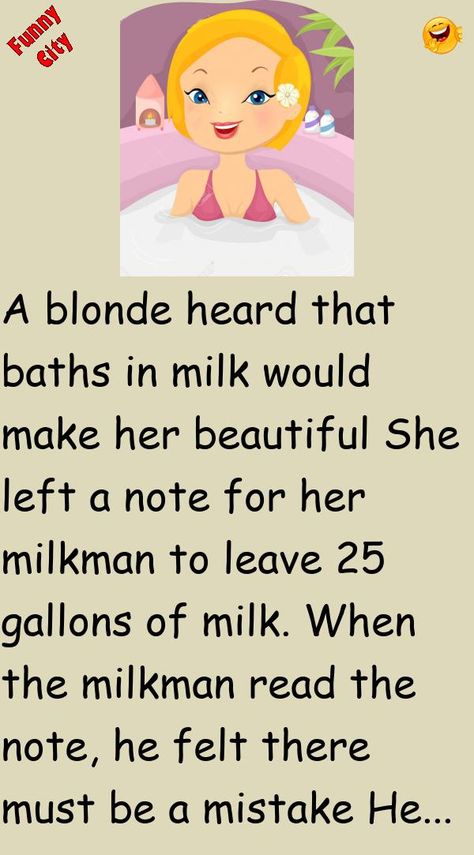 A blonde heard that baths in milk would make her beautifulShe left a note for her milkman to leave 25 gallons of milk.When the milkman read the note, he felt there must be a mistake #funny, #joke, #humor Blonde Humor, The Milkman, Funny City, Bad Marriage, Adult Ballet, Wife Jokes, Text Pins, Adult Swim, Married Men