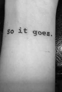 So It Goes Tattoo, Falling Tattoo, And So It Goes, Go Tattoo, Literary Tattoos, So It Goes, Tattoo Font, Free Falling, Large Tattoos