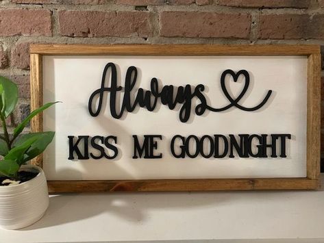 Always kiss me good night wood sign with raised letters <3 Kiss Good Night, Always Kiss Me Goodnight Sign, Kiss Me Goodnight Sign, Signs For Bedroom, Kiss Me Goodnight, Always Kiss Me Goodnight, Rustic Wood Sign, Raised Letters, Rustic Wood Signs