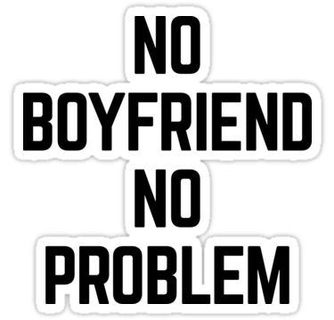 “No boyfriend, no problem” funny quote. • Also buy this artwork on stickers, apparel, kids clothes, and more. No Boyfriend No Problem, Boyfriend Problems, No Boyfriend, Improve English Speaking, Quotes Boyfriend, Boyfriend Funny, No Music No Life, Improve English, Hey Beautiful