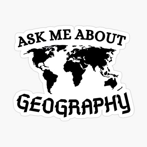 Get my art printed on awesome products. Support me at Redbubble #RBandME: https://www.redbubble.com/i/sticker/ask-me-about-geography-by-ronaldsonou/82748464.JCQM3?asc=u Geography Stickers, Travel Stickers Printable, Geography Teacher, Homemade Stickers, Be Serious, Give A Gift, Teacher Stickers, Teacher Friends, Travel Stickers