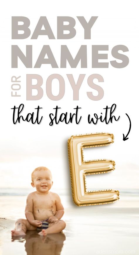 baby names for boys that start with E. picture of giant gold letter e balloon and baby boy sitting on beach in water. H Boy Names Baby Name, Hayes Baby Name, H Boy Names, Baby Biy Names, E Boy Names, H Baby Names, H Names, Name Of Baby Boy, Southern Boy Names