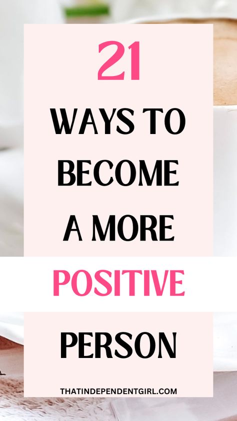 21 simple ways to be a more positive person How To Be More Positive, Mindful Habits, Good Daily Habits, Motivational Talks, Independent Girl, Be More Positive, Positive Person, Routine Life, How To Become Happy