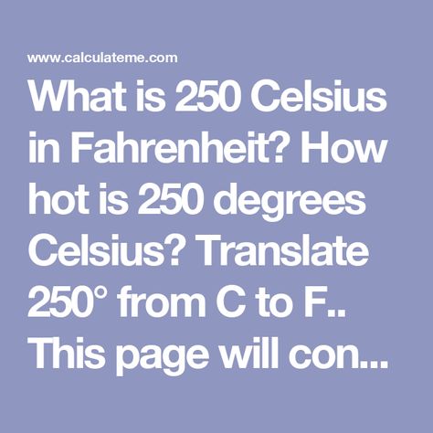 What is 250 Celsius in Fahrenheit? How hot is 250 degrees Celsius? Translate 250° from C to F.. This page will convert temperature from Celsius to Fahrenheit. Cookie Desserts, Food Hacks