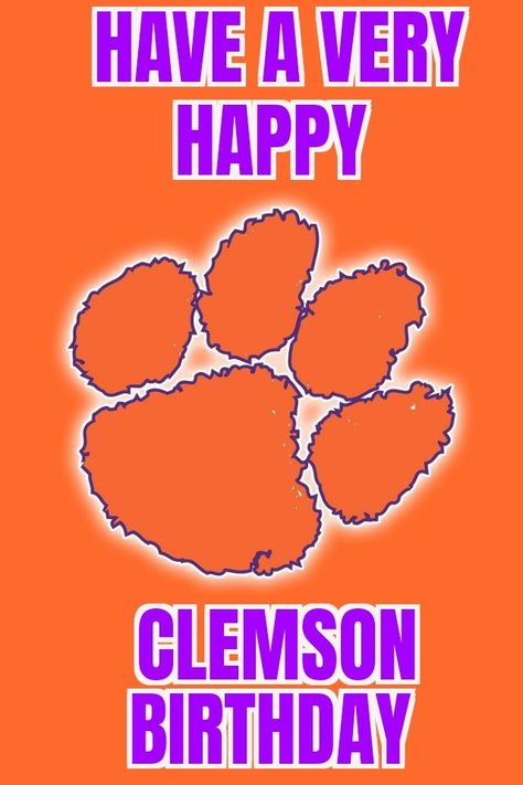 Clemson Happy Birthday, Clemson Birthday, Clemson Artwork, Tigers Wallpaper, Clemson Tigers Wallpaper, Clemson Tigers Logo, Clemson Fans, Tiger Birthday, Clemson Football