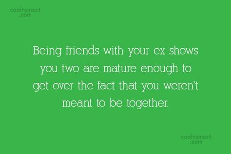 Maturity Quote: Being friends with your ex shows you... Ex Husband Quotes, Maturity Quotes, Ex Boyfriend Quotes, Miss My Ex, Ex Quotes, Ex Best Friend, Ex Friends, A Real Man, Meant To Be Together