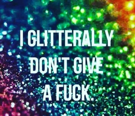 Glitterally.......I do not. But I do love and will sprinkle that shit everywhere!!! ❤🌟 Glitter Quotes, Sparkle Quotes, Sign Quotes, Positive Thoughts, Make Me Smile, Words Quotes, Me Quotes, Positive Quotes, Words Of Wisdom