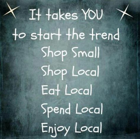 It takes you to start the trend....be the change you wish to see in your local economy. Shop Local Quotes, Local Quotes, Chamber Ideas, Shop Small Business Quotes, Display Visual Merchandising, Small Business Quotes, Support Local Business, Local Shop, Small Business Saturday