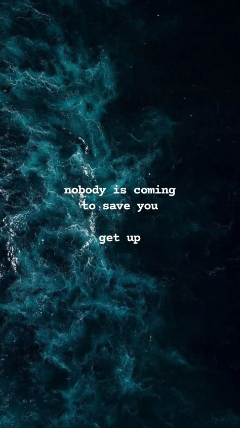 Nobody Saves You, Nobody's Coming To Save You, No Ones Coming To Save You Get Up, Nobody Is Coming To Save You Quotes, No One Is Coming To Save You Wallpaper, Nobody Is Coming To Save You Get Up Wallpaper, No One Is Coming To Save You Quotes, No One Will Save You, No Ones Coming To Save You