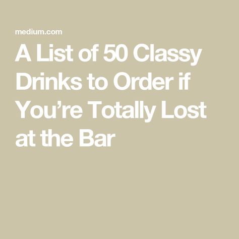 A List of 50 Classy Drinks to Order if You’re Totally Lost at the Bar Easy Drinks To Order At A Bar, Simple Drinks To Order At The Bar, What To Order At The Bar, Classy Drinks To Order At Bar, Classic Drinks To Order At A Bar, Popular Drinks To Order At A Bar, Best Drinks To Order At A Bar, Bar Drinks To Order, Drinks To Order At Bar