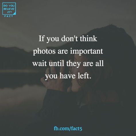 No...just wait until they've been removed from your life Take The Pictures Quotes, Photoholic Quotes, Take Photos Quotes, Quotes About Taking Pictures, Take The Picture Quote, Take Pictures Quotes Memories, Photos Quotes Memories, Take Pictures Quotes, Take More Pictures Quotes