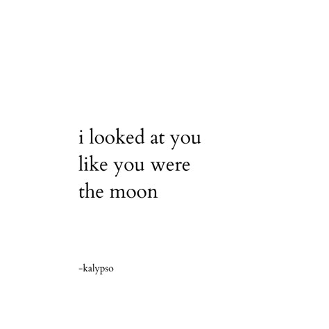 i looked at you like you were the moon -kalypso You're My Moon Quotes, To The Moon And Back Quotes, I Would Give You The Moon, Looking At The Moon Quotes, She's Like The Moon Quotes, Moon Love Poem, I Miss You Like The Sun Misses The Moon, Moon Quotes For Her, Moon Poems Short