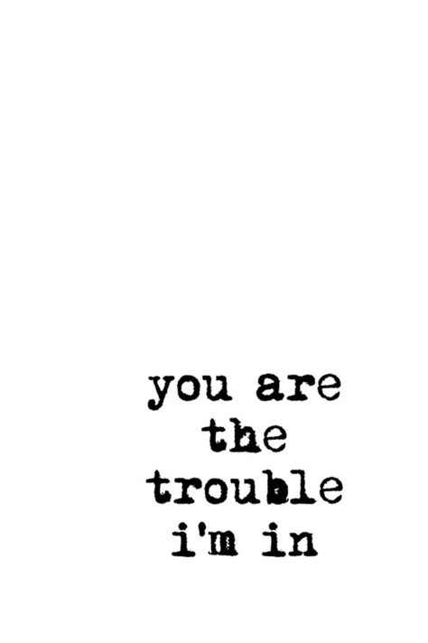 Trouble Quotes, Crush Quotes, Romantic Quotes, Quotes For Him, Pretty Words, Pretty Quotes, Be Yourself Quotes, The Words, True Quotes