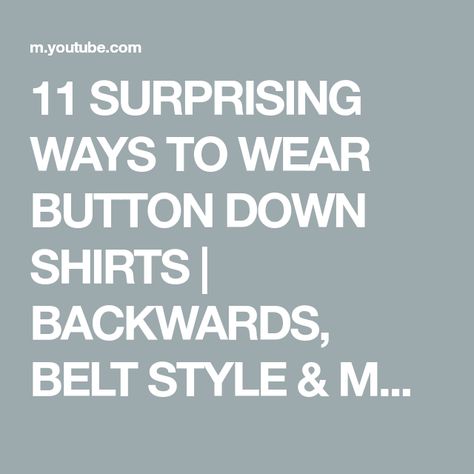 11 SURPRISING WAYS TO WEAR BUTTON DOWN SHIRTS | BACKWARDS, BELT STYLE & MORE!!! - YouTube What Should I Wear, Belt Style, A Button, Style Classic, How To Style, I Want You, Button Down Shirts, Want You, Button Downs