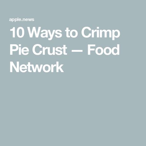 10 Ways to Crimp Pie Crust — Food Network Pretty Pie Crust, Pie Crust Edges, Pie Dough, Sweetie Pie, Crimping, Baking Tips, Cooking Kitchen, Food Network, Pie Crust