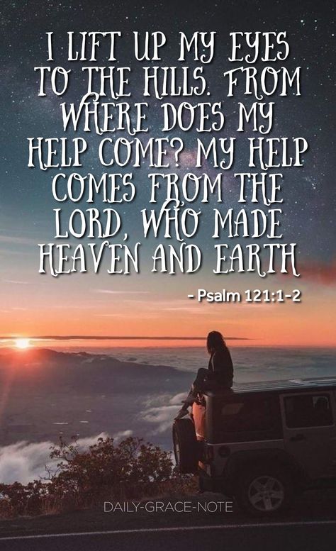 Lift Up Your Eyes To The Hills, I Look To The Hills Scripture, Where Does My Help Come From Psalm 121, Where Does My Help Come From, My Help Comes From The Lord Psalm 121, Lord Help Me Quotes Strength, Christian New Year Message, Psalm 121 1 2, God Quotes Hard Times