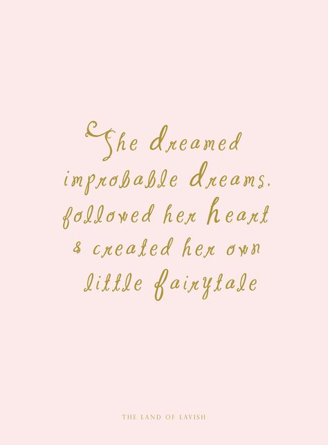 "She dreamed improbable dreams, followed her heart and created her own little fairytale." Princess Liana Rose, The Land of Lavish Fairytale Quotes, Princess Quotes, Creativity Quotes, Dream Quotes, Pretty Words, Cute Quotes, Beautiful Quotes, The Words, Beautiful Words