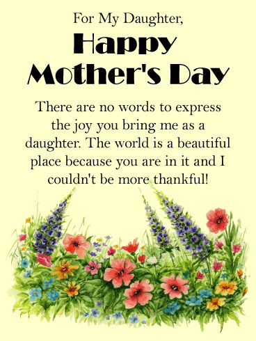 You Bring Me Joy! Happy Mother's Day Card for Daughter: There are no words to express the joy a daughter brings. This gorgeous mother's day card for a wonderful daughter is the perfect way to wish her a happy day. Daughters make the world a more beautiful place. Let your daughter know how thankful you are when you celebrate her as a mother! Words will never do justice to your love, but a mother's day greeting card is a thoughtful way to try! Happy Mothers Day Daughter I Love You, Happy Mothers Day Daughter Images, Mothers Day For Daughters, Mothers Day Cards For Daughters From Mom, Mothers Day Cards For Daughters, Happy Mother's Day To My Daughter, Happy Mothers Day Wishes Daughters, Happy Mothers Day For Daughter, Happy Mothers Day To My Daughter