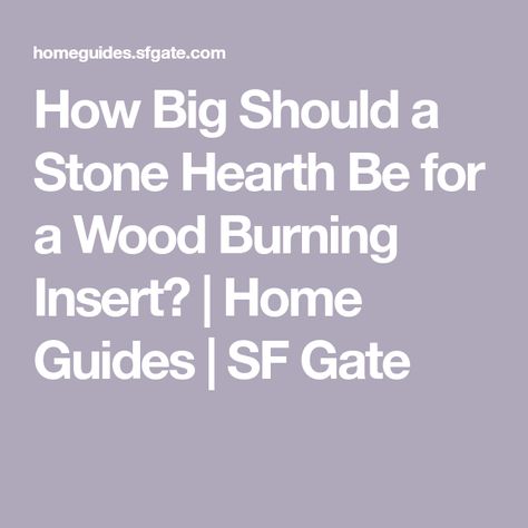 How Big Should a Stone Hearth Be for a Wood Burning Insert? | Home Guides | SF Gate Hearth Pad, Hearth Pads, Wood Burning Insert, Stone Hearth, Concrete Pad, Fireplace Hearth, Fireplace Ideas, Stone Decor, A Wood