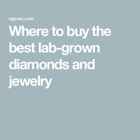 Where to buy the best lab-grown diamonds and jewelry Clean Origin, Traditional Diamond, Brilliant Earth, New York Post, Precious Gemstones, Lab Created Diamonds, Conflict Free Diamonds, Lab Diamonds, Jewelry Branding