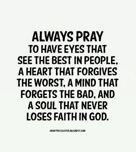 Always pray to have eyes that see the best in people.. See The Best In People, Love And Life Quotes, Always Pray, Behind Blue Eyes, Losing Faith, Faith Prayer, Inspirational Message, Faith In God, The Bad