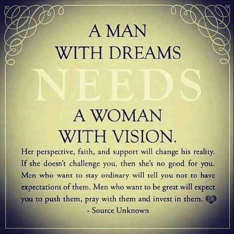 A Man with dreams needs a Woman with Vision.... Successful Men Quotes, Positive Quotes For Life Happiness, Behind Every Successful Man, Successful Men, A Strong Woman Quotes, Men Quotes, Real Man, Love And Marriage, Woman Quotes