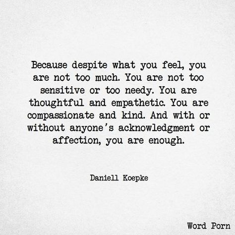 you are thoughtful and empathetic. you are compassionate and kind. and with or without anyones acknowledgment or affection.... you are enough. I Feel Disconnected From You, Disappointment Quotes, Enough Is Enough Quotes, A Quote, Note To Self, The Words, Great Quotes, Relationship Quotes, Inspirational Words