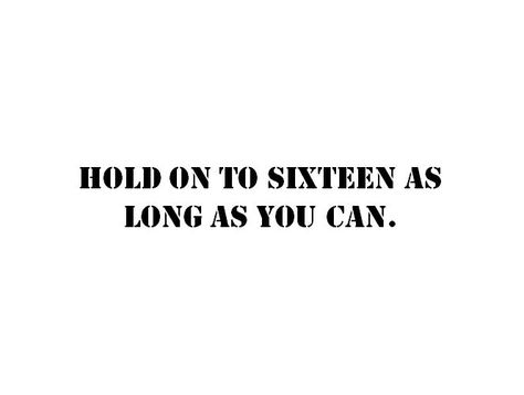 "Hold on to sixteen as long as you can." <3 Sixteen Quotes, Sweet Sixteen Quotes, Sixteen Aesthetic, Birthday Quotes For Me, Sweet Sixteen, Birthday Quotes, Sweet 16, Self Improvement, Song Lyrics