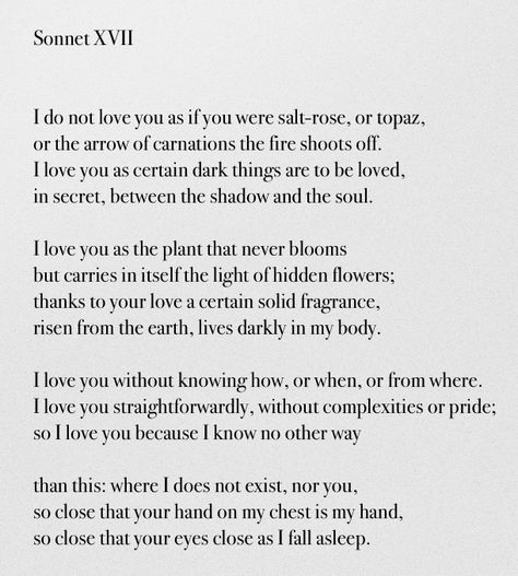 Sonnet XVII - Pablo Neruda <3 <3 Sonnet Xvii Pablo Neruda, Pablo Neruda Xvii, Pablo Neruda Sonnet Xvii, Caitlyn Siehl, Neruda Love Poems, Writing Drafts, Water Healing, The Desire Map, Prose Poetry