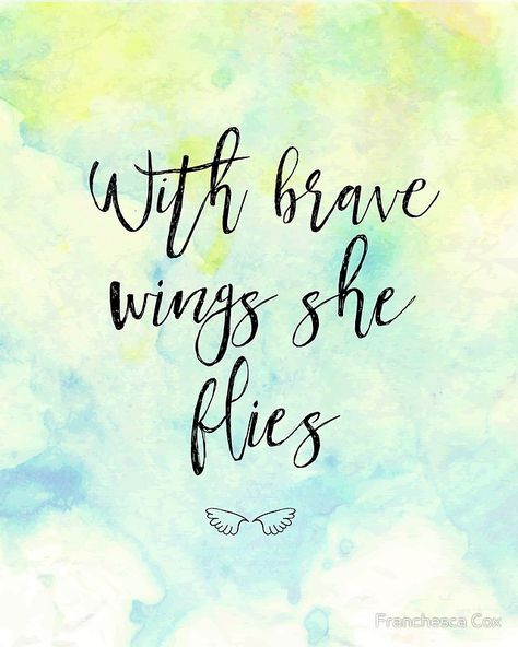 Tattoo Ideas Female Meaningful Quotes, With Brave Wings She Flies, Wings Quotes, Tattoo Ideas Female Meaningful, Be Brave Tattoo, Fly Quotes, Brave Wings, Tattoos Skull, Tattoo Women