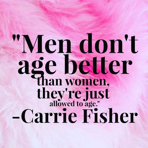 "Men don't age better than woman they're just allowed to age" - Carrie Fisher | Feminism ... Funny Quotes About Men, Quotes About Men, Women Feminism, Feminist Quotes, Carrie Fisher, Woman Quotes, Strong Women, The Words, Body Positivity