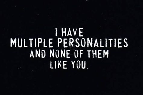 Multiple Personality Quotes, Disassociative Identity, Disassociative Identity Disorder, Intellectual Quotes, Cranky Pants, Personality Quotes, Live Love Life, Multiple Personality, Clean Humor