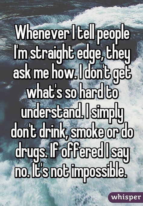 18 Really Honest Confessions From Straight Edge People Straight Edge Lifestyle, Tumblr Love, Whisper App, The Ugly Truth, Straight Edges, Real Talk Quotes, Hard To Get, Whisper Confessions, I Cant Even