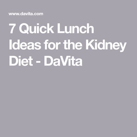 7 Quick Lunch Ideas for the Kidney Diet - DaVita Renal Diet Lunch Ideas, Davita Recipes Renal Diet, Delicious Lunch Recipes, Potassium Recipes, Quick Lunch Ideas, Davita Recipes, Shrimp Quesadilla, Ckd Recipes, Kidney Friendly Recipes Renal Diet