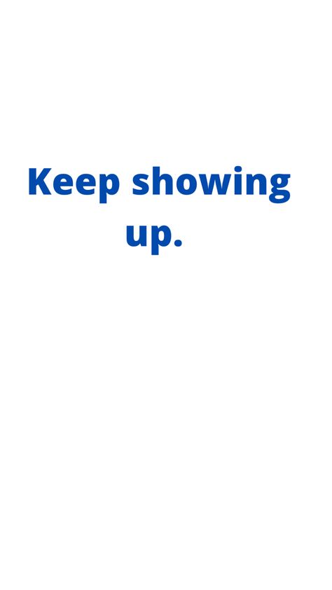 Keep at it. Every day. You have goals to achieve. Keep showing up. Keep Showing Up, Keep Showing Up Quotes, Goals To Achieve, To My Younger Self, Mint Green Wallpaper, Habit Quotes, Journal Lettering Ideas, Bullet Journal Lettering, Younger Self