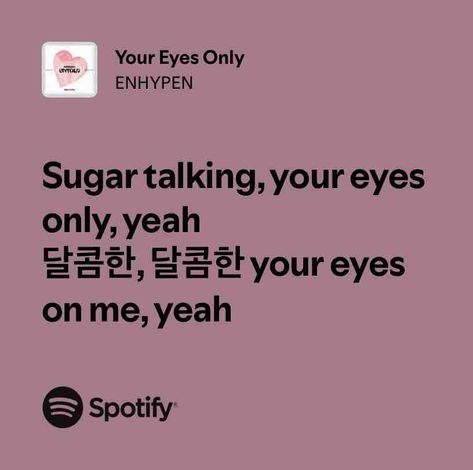 Your Eyes Only Your Eyes Only Enhypen, Enhypen Spotify, Enhypen Song, Enhypen Widget, Enhypen Lyrics, Your Eyes Lyrics, Lyric Aesthetic, Music Template, Kpop Lyrics