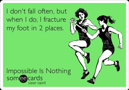 I don't fall often, but when I do, I fracture my foot in 2 places. Impossible Is Nothing. Broken Bones Humor, Broken Ankle Recovery, Lisfranc Injury, Bones Quotes, Impossible Is Nothing, I Need Motivation, Accident Prone, Broken Foot, Broken Ankle