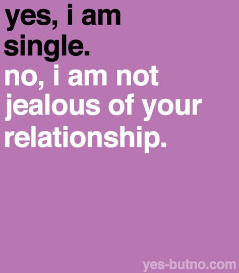 Ahhhhh! How I love Yes but no No Love Single, I Love Being Single, I Love Being A Woman, Love Being A Woman, Love Being Single, Teenage Post, Teenage Posts, Being A Woman, Im Jealous