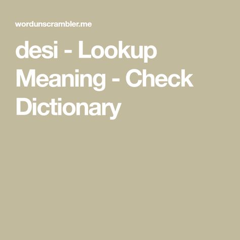 desi - Lookup Meaning - Check Dictionary Words With Friends, Word Find, Word Games, New Words, Looking Up, Desi, Meant To Be, Japan, With Friends