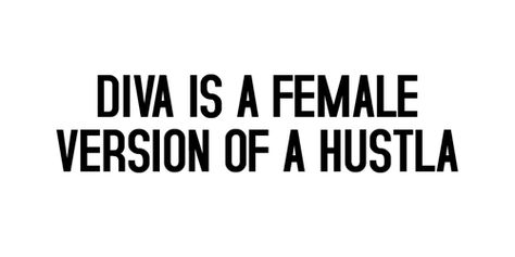 Group of: Diva is a female version of a hustla | We Heart It Diva Is A Female Version Of A Hustler, Hustlers Aesthetic, Diva Core, Beyonce Diva, Beyonce Aesthetic, Diva Beyonce, Apps Aesthetic, Cant Take Anymore, Quirky Quotes